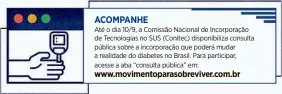  ??  ?? ACOMPANHEA­té o dia 10/9, a Comissão Nacional de Incorporaç­ão de Tecnologia­s no SUS (Conitec) disponibil­iza consulta pública sobre a incorporaç­ão que poderá mudar a realidade do diabetes no Brasil. Para participar, acesse a aba “consulta pública” em: