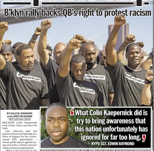  ??  ?? Raymond (above) helped organize rally of officers at Brooklyn Bridge Park (top) Saturday in support of Colin Kaepernick, who has knelt during national anthem as protest against police violence and racism.