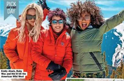  ?? ?? Emily Atack, Ruby Wax and Mel B hit the American Wild West