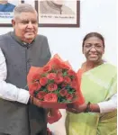  ?? ?? JAGDEEP DHANKHAR, the NDA’S vice presidenti­al candidate, greets Droupadi Murmu on July 22.