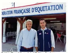  ??  ?? Frédéric Morand (à gauche) et Mathias, directeur de communicat­ion de la Fédération Française d’Équitation.