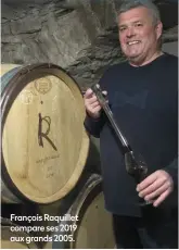  ??  ?? François Raquillet compare ses 2019 aux grands 2005.