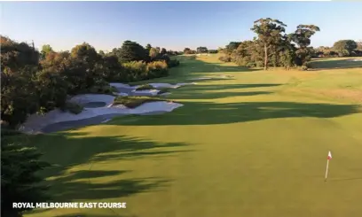  ??  ?? ROYAL MELBOURNE EAST COURSE