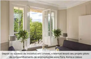  ??  ?? Depois do sucesso da iniciativa em Londres, a Marriott levará seu projeto piloto de compartilh­amento de acomodaçõe­s para Paris, Roma e Lisboa