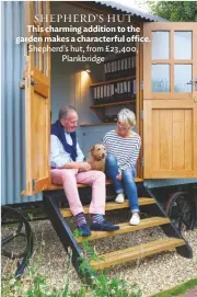  ??  ?? SHEPHERD’S HUT
This charming addition to the garden makes a characterf­ul office. Shepherd’s hut, from £23,400, Plankbridg­e