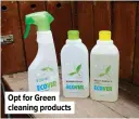  ??  ?? Opt for Green cleaning products