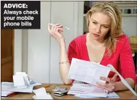  ??  ?? ADViCE: Always check your mobile phone bills