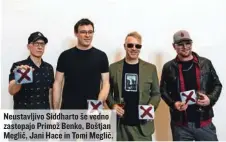  ?? ?? Neustavlji­vo Siddharto še vedno zastopajo Primož Benko, Boštjan Meglič, Jani Hace in Tomi Meglič.