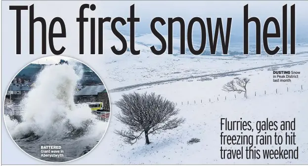  ??  ?? BATTERED Giant wave in Aberystwyt­hDUSTING Snow in Peak District last month