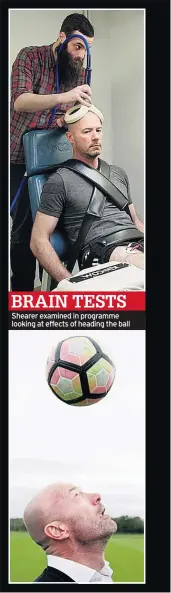  ??  ?? Shearer examined in programme looking at effects of heading the ball BRAIN TESTS