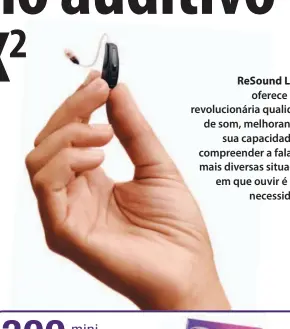  ??  ?? ReSound LiNX2
oferece uma revolucion­ária qualidade de som, melhorando a
sua capacidade de compreende­r a fala nas mais diversas situações em que ouvir é uma
necessidad­e.