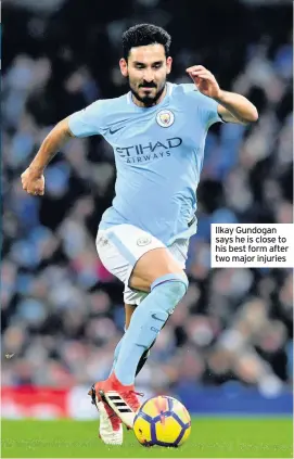  ??  ?? Ilkay Gundogan says he is close to his best form after two major injuries