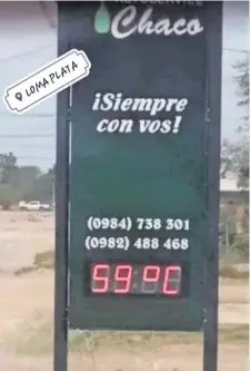  ?? ?? El termómetro electrónic­o instalado en Loma Plata marcó 59 grados a causa de la exposición directa ante el calor del sol.