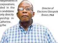  ?? FILE ?? Director of Elections Glasspole Brown.