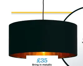  ??  ?? £35 Bring in metallic accents for extra shine. Oro pendant drum shade, MADE