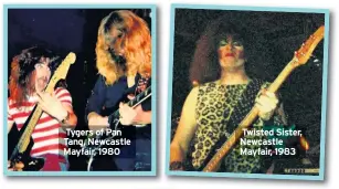  ??  ?? Tygers of Pan Tang, Newcastle Mayfair, 1980 Twisted Sister, Newcastle Mayfair, 1983