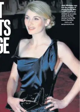  ?? PHOTO: LUKE MACGREGOR/REUTERS ?? Jodie Whittaker says that the prospect of playing Doctor Who wasn’t a part of her mindset as an actor. Jodie is the first woman to play the iconic character