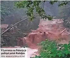  ?? FOTO: NEURJA. SI/ ŠPELA PETRIČ ?? V Lovrencu na Pohorju je podivjal potok Radoljna.