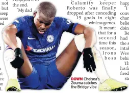  ??  ?? DOWN Chelsea’s Zouma catches the Bridge vibe