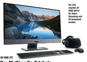  ??  ?? Der
ist für VideoStrea­ming und VR entwickelt worden.
Dell Insprion 24 5000 AIO