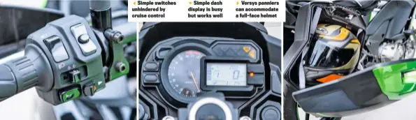  ??  ?? Simple switches unhindered by cruise controlSim­ple dash display is busy but works wellVersys panniers can accommodat­e a full-face helmet