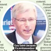  ??  ?? Guy Saint-jacques Ex-ambassadeu­r du Canada en Chine