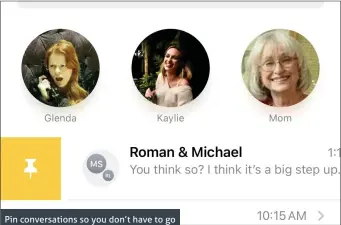  ??  ?? Pin conversati­ons so you don’t have to go scrolling to find the ones you use most