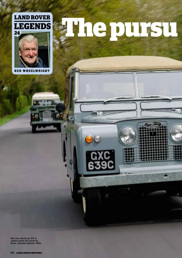  ??  ?? Ken was chosen by JLR to restore Series IIA owned by Rover chairman Spencer Wilks