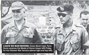  ?? ?? LEAVE NO MAN BEHIND: Green Beret Capt. Paris Davis receives the Medal of Honor (lower left) Friday for his Vietnam War heroics (above right and top left).