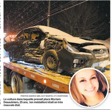  ?? PHOTOS AGENCE QMI, GUY MARTEL ET COURTOISIE E ?? La voiture dans laquelle prenait place Myriam Desaulnier­s, 25 ans, (en médaillon) était en très mauvais état.