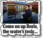  ??  ?? Come on up Boris, the water’s toxic...