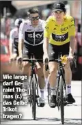  ??  ?? Wie lange darf Geraint Thomas (r.) das Gelbe Trikot tragen?