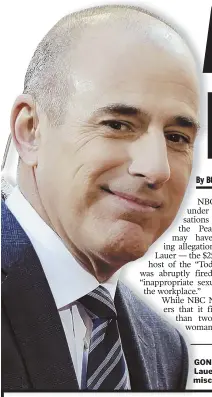  ?? AP FILE PHOTO ?? GONE: Longtime host of NBC’s ‘Today’ show Matt Lauer was fired yesterday amid allegation­s of sexual misconduct.