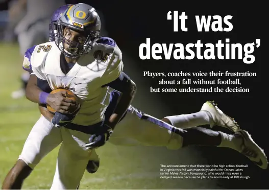  ?? STEPHEN M. KATZ/STAFF FILE ?? The announceme­nt that there won’t be high school football in Virginia this fall was especially painful for Ocean Lakes senior Myles Alston, foreground, who would miss even a delayed season because he plans to enroll early at Pittsburgh.