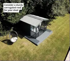  ??  ?? Consider a sturdy corrugated roof for your shed
