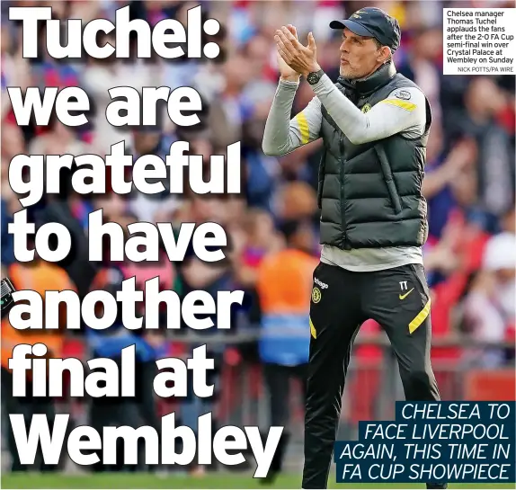  ?? NICK POTTS/PA WIRE ?? Chelsea manager Thomas Tuchel applauds the fans after the 2-0 FA Cup semi-final win over Crystal Palace at Wembley on Sunday