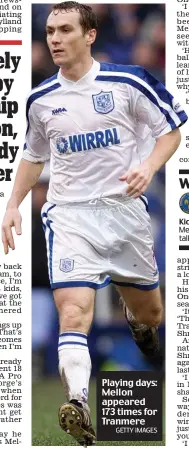 ?? GETTY IMAGES ?? Playing days: Mellon appeared 173 times for Tranmere