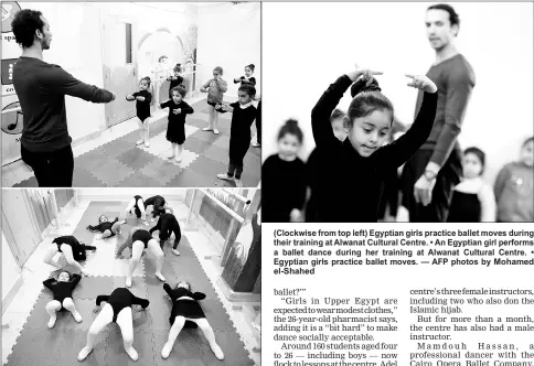  ?? — AFP photos by Mohamed el-Shahed ?? (Clockwise from top left) Egyptian girls practice ballet moves during their training at Alwanat Cultural Centre. • An Egyptian girl performs a ballet dance during her training at Alwanat Cultural Centre. • Egyptian girls practice ballet moves.