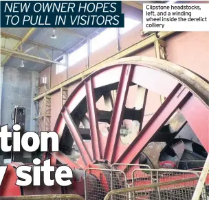  ??  ?? Clipstone headstocks, left, and a winding wheel inside the derelict colliery