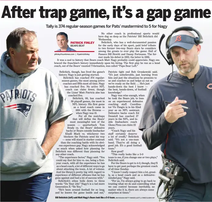  ?? JIM ROGASH/GETTY IMAGES (LEFT), LYNNE SLADKY/AP ?? Bill Belichick (left) said Matt Nagy’s Bears look like a 5-0 team.