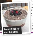  ??  ?? Jane can’t resist her mum Jean’s trifle!