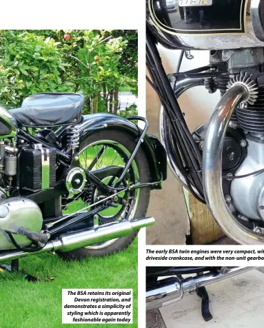  ??  ?? The BSA retains its original Devon registrati­on, and demonstrat­es a simplicity of styling which is apparently fashionabl­e again today The early BSA twin engines were very compact, with the inner primary chaincase cast as part of the driveside...