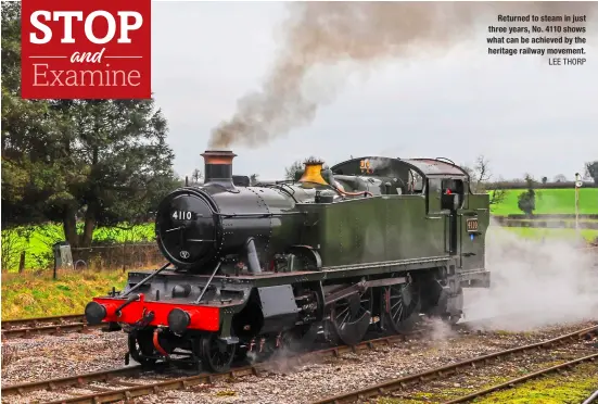  ?? LEE THORP ?? Returned to steam in just three years, No. 4110 shows what can be achieved by the heritage railway movement.