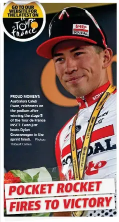  ?? Photos: Thibault Camus ?? PROUD MOMENT: Australia's Caleb Ewan, celebrates on the podium after winning the stage 11 of the Tour de France INSET: Ewan just beats Dylan Groenewege­n in the sprint finish.