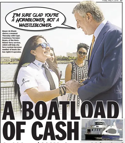  ??  ?? Mayor de Blasio shares a moment Thursday with Capt. Constansa TorrejonRe­yes, of the Hornblower ferry service, which will help city ferry system increase number of boats (below right) it operates.