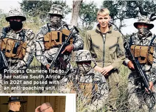  ?? ?? Princess Charlene fled to her native South Africa in 2021 and posed with an anti-poaching unit