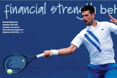  ?? /EFE. ?? Novak Djokovic, número uno del mundo, es el gran favorito para ganar el Abierto de EE.UU.