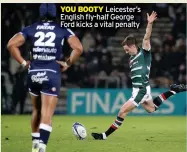  ?? ?? Leicester’s English fly-half George Ford kicks a vital penalty