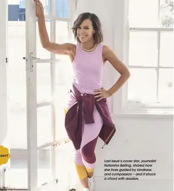  ??  ?? Last issue’s cover star, journalist Natarsha Belling, shared how she lives guided by kindness and compassion – and it struck a chord with readers.