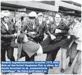  ??  ?? Hunderte Gegendemon­stranten versuchen 1978, Kohls Rede auf dem Gerhart-Hauptmann-Platz zu stören. Der Kanzler bezeichnet sie als „kommunisti­sche Rattenfäng­er“. Die Polizei greift beherzt zu.